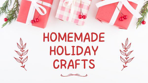 Homemade Holiday Crafts